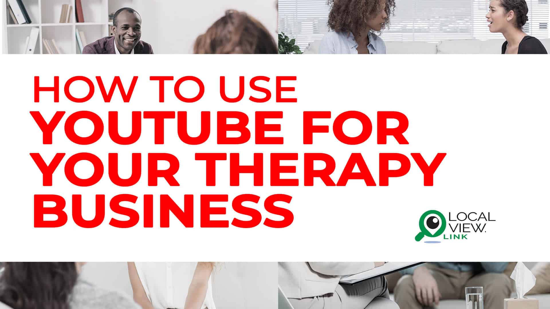 how-to-use-youtube-for-my-therapist-business-local-view-digital-marketing